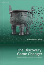 Thumbnail image of the cover for The Discovery Game Changer: Museum Collections Data Enhancement